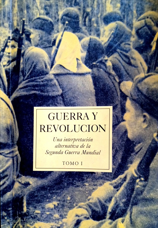 Guerra y Revolución. Una Interpretación Alternativa de la Segunda Guerra Mundial (Compilación)