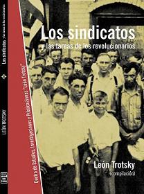 Los sindicatos y las tareas de los revolucionarios (compilación)
