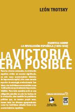 La victoria era posible. Escritos sobre la revolución española [1930-1940]